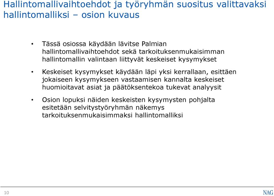 käydään läpi yksi kerrallaan, esittäen jokaiseen kysymykseen vastaamisen kannalta keskeiset huomioitavat asiat ja päätöksentekoa