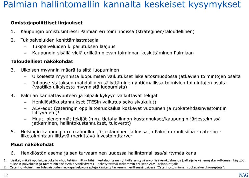 Ulkoisen myynnin määrä ja siitä luopuminen Ulkoisesta myynnistä luopumisen vaikutukset liikelaitosmuodossa jatkavien toimintojen osalta Inhouse-statuksen mahdollinen säilyttäminen yhtiömallissa