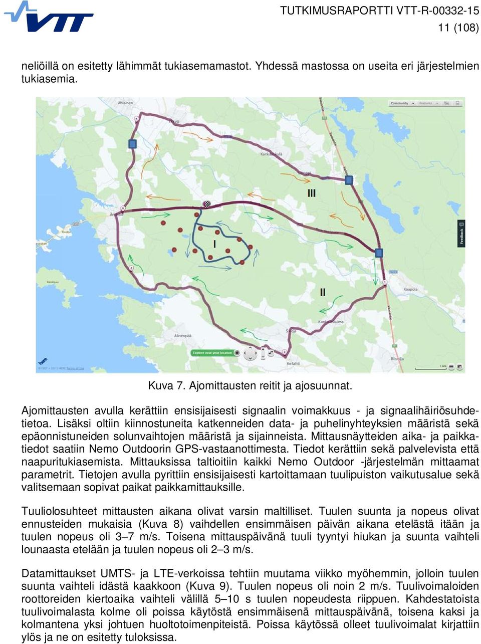 Lisäksi oltiin kiinnostuneita katkenneiden data- ja puhelinyhteyksien määristä sekä epäonnistuneiden solunvaihtojen määristä ja sijainneista.