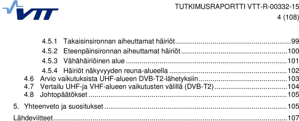 6 Arvio vaikutuksista UHF-alueen DVB-T2-lähetyksiin... 103 4.