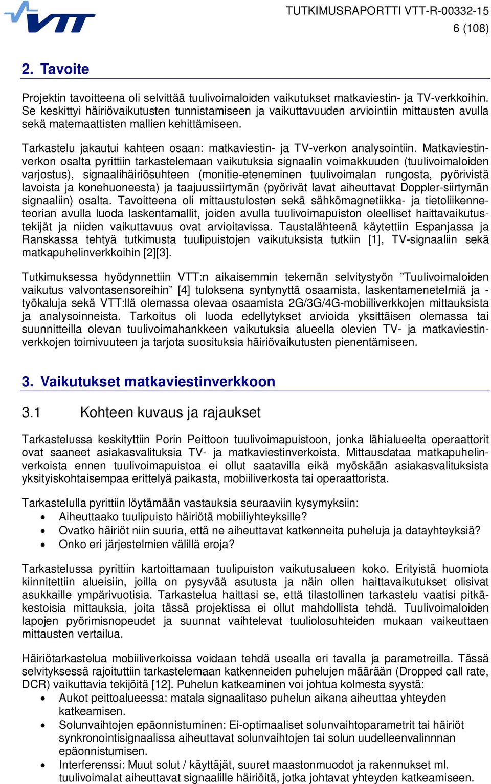 Tarkastelu jakautui kahteen osaan: matkaviestin- ja TV-verkon analysointiin.