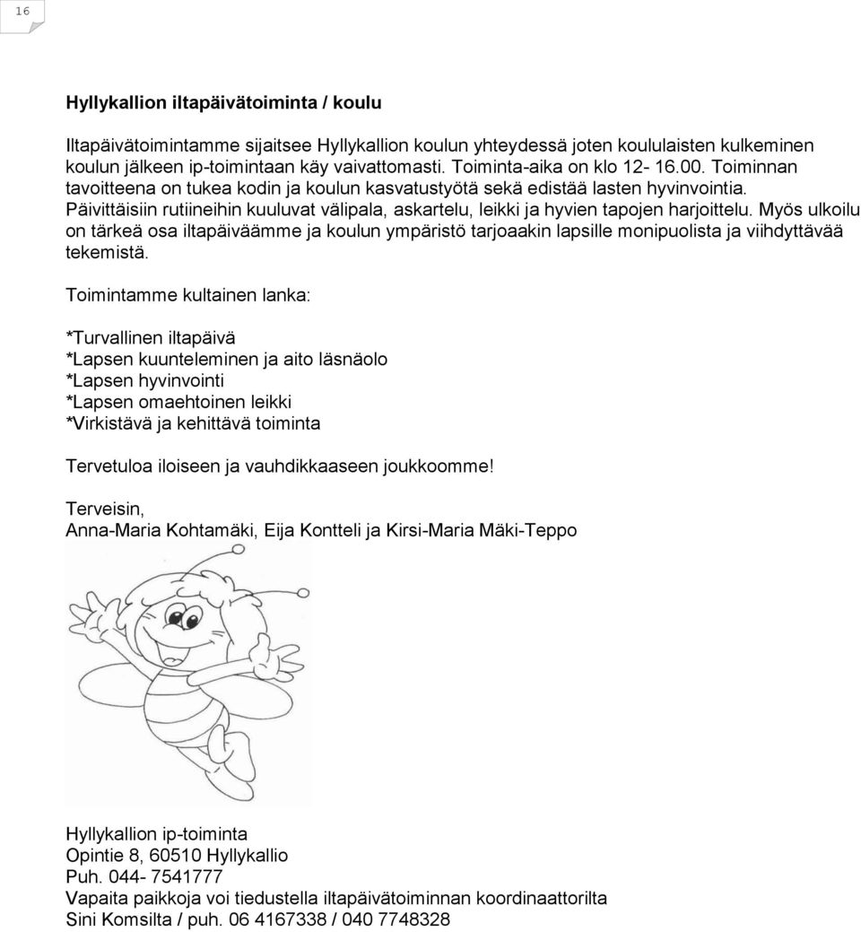 Päivittäisiin rutiineihin kuuluvat välipala, askartelu, leikki ja hyvien tapojen harjoittelu.