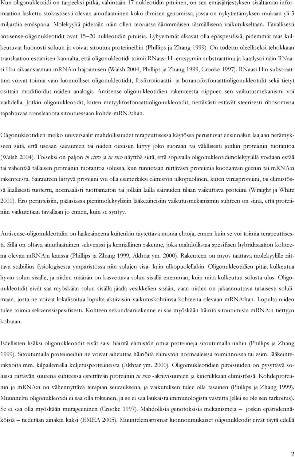 Tavallisesti antisense-oligonukleotidit ovat 15 20 nukleotidin pituisia.