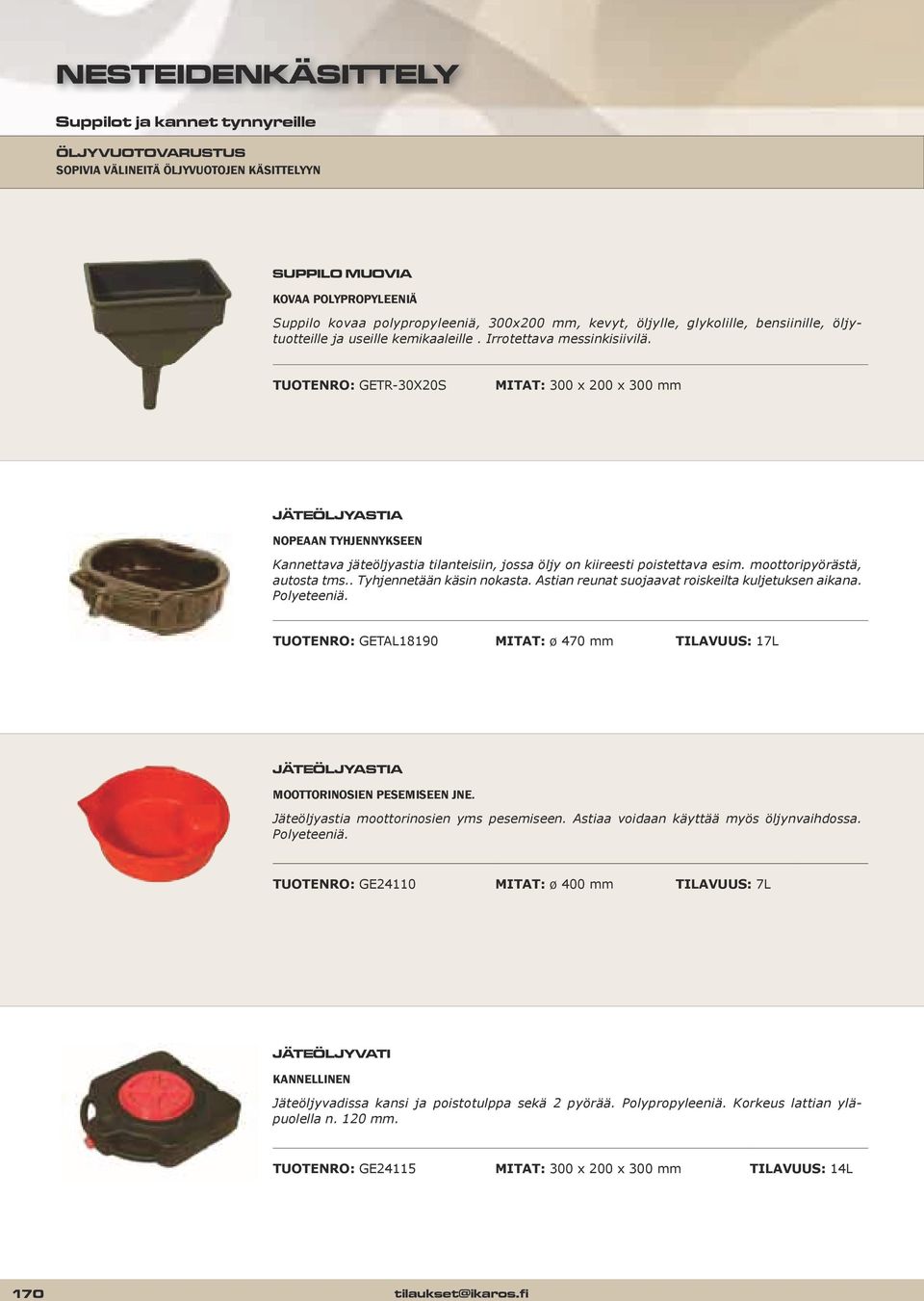 TUOTENRO: GETR-30X20S MITAT: 300 x 200 x 300 mm JÄTEÖLJYASTIA NOPEAAN TYHJENNYKSEEN Kannettava jäteöljyastia tilanteisiin, jossa öljy on kiireesti poistettava esim. moottoripyörästä, autosta tms.