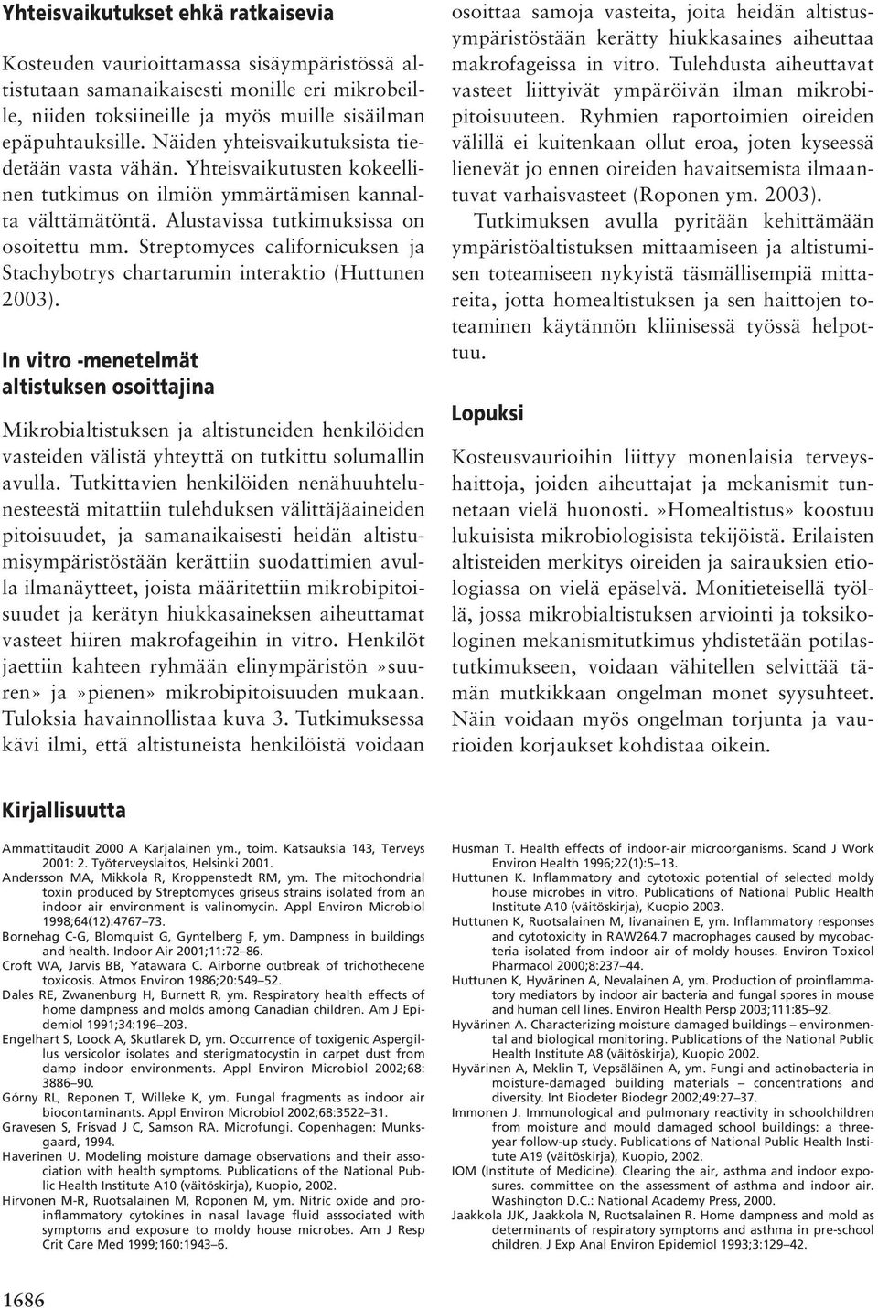 Streptomyces californicuksen ja Stachybotrys chartarumin interaktio (Huttunen 2003).