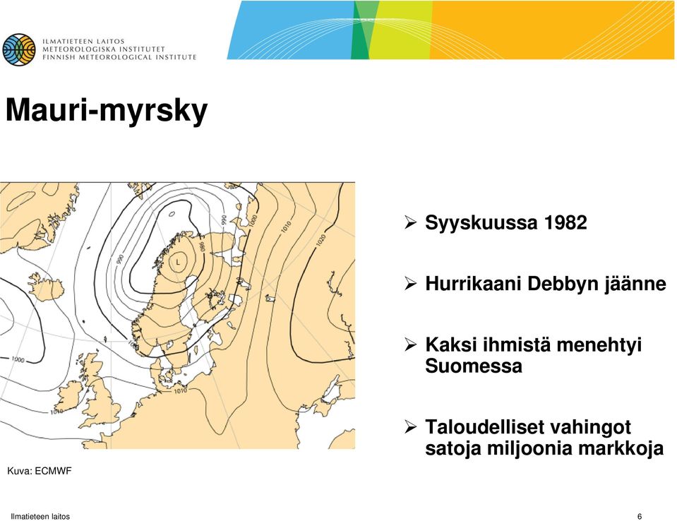 Suomessa Kuva: ECMWF Taloudelliset