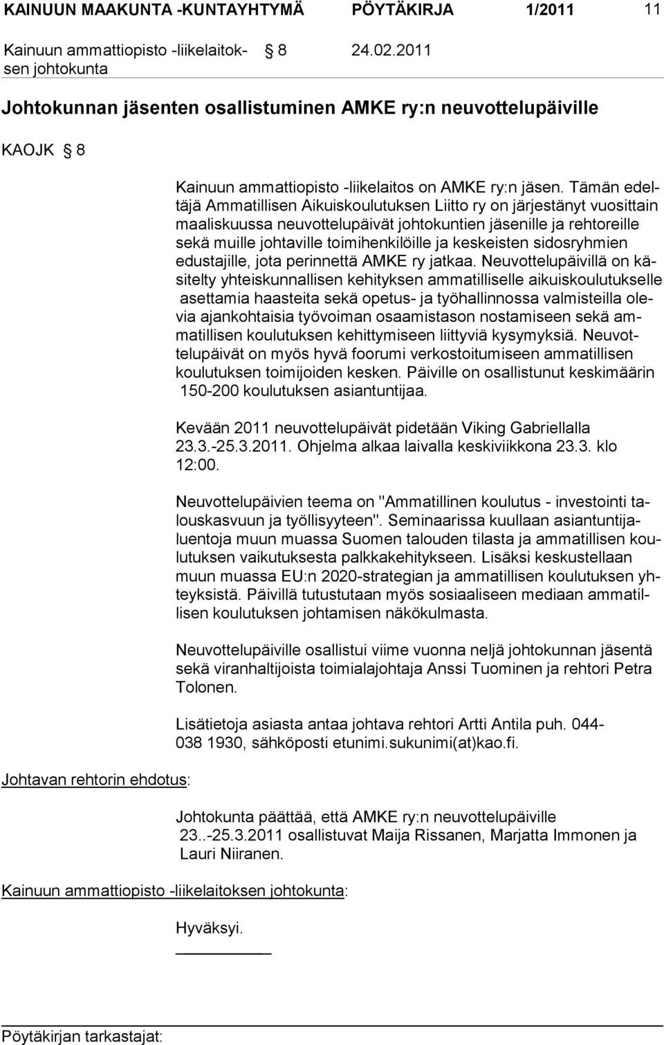 keisten sidosryhmien edustajille, jota pe rinnettä AMKE ry jatkaa.