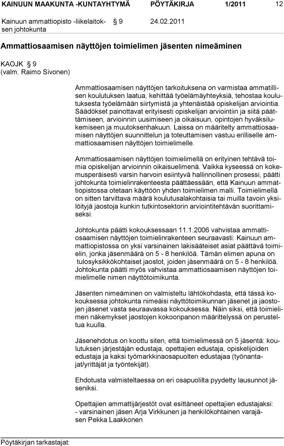 opiskelijan arviointia. Säädökset painot tavat erityisesti opiskelijan arviointiin ja siitä päättämiseen, arvioinnin uusimiseen ja oi kai suun, opinto jen hyväksilukemiseen ja muu tok senha kuun.