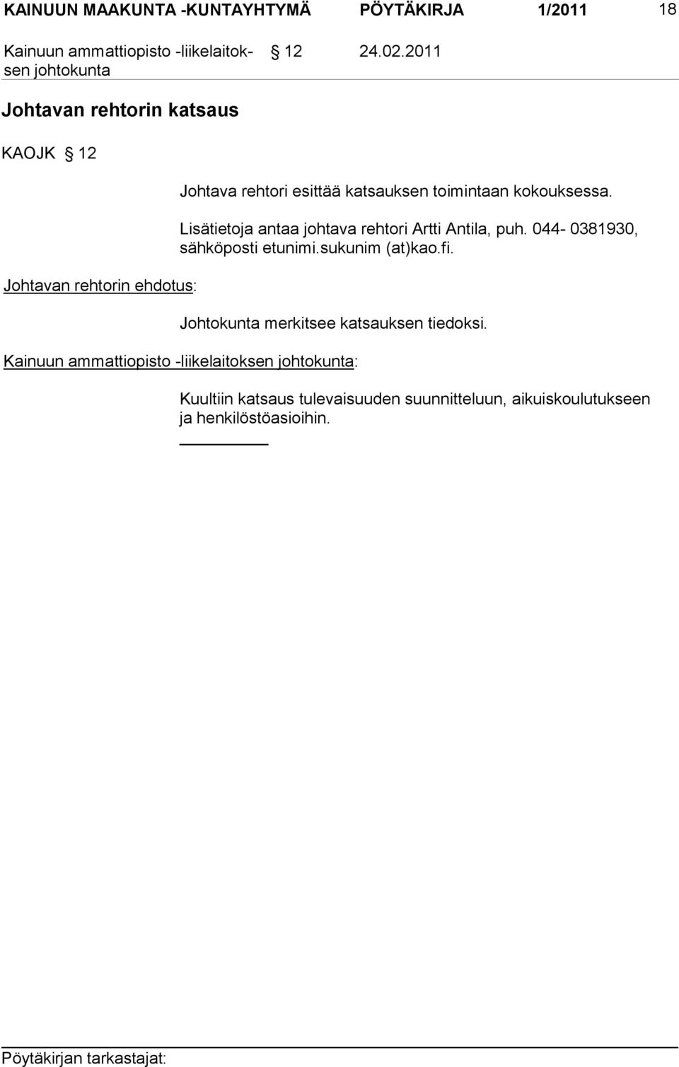Lisätietoja antaa johtava rehtori Artti Antila, puh. 044-0381930, säh köposti etunimi.