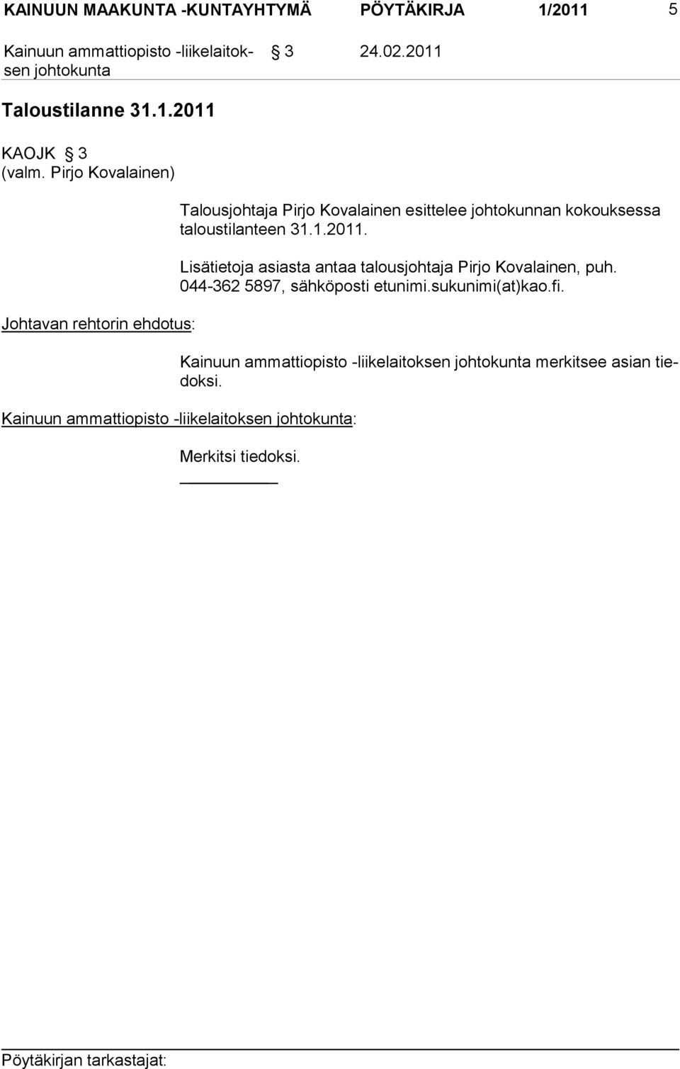 taloustilanteen 31.1.2011. Lisätietoja asiasta antaa talousjohtaja Pirjo Kovalainen, puh.