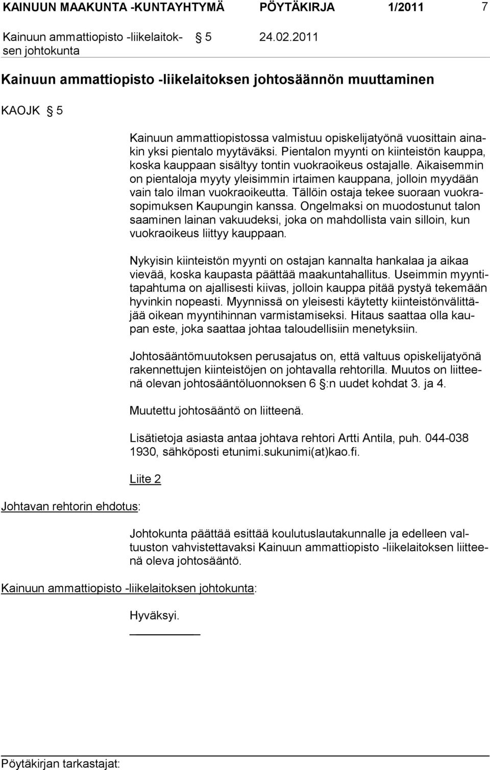 Aikaisemmin on pientaloja myyty yleisimmin irtaimen kauppana, jolloin myydään vain talo ilman vuokraoikeutta. Tällöin ostaja tekee suoraan vuokrasopimuksen Kaupungin kanssa.