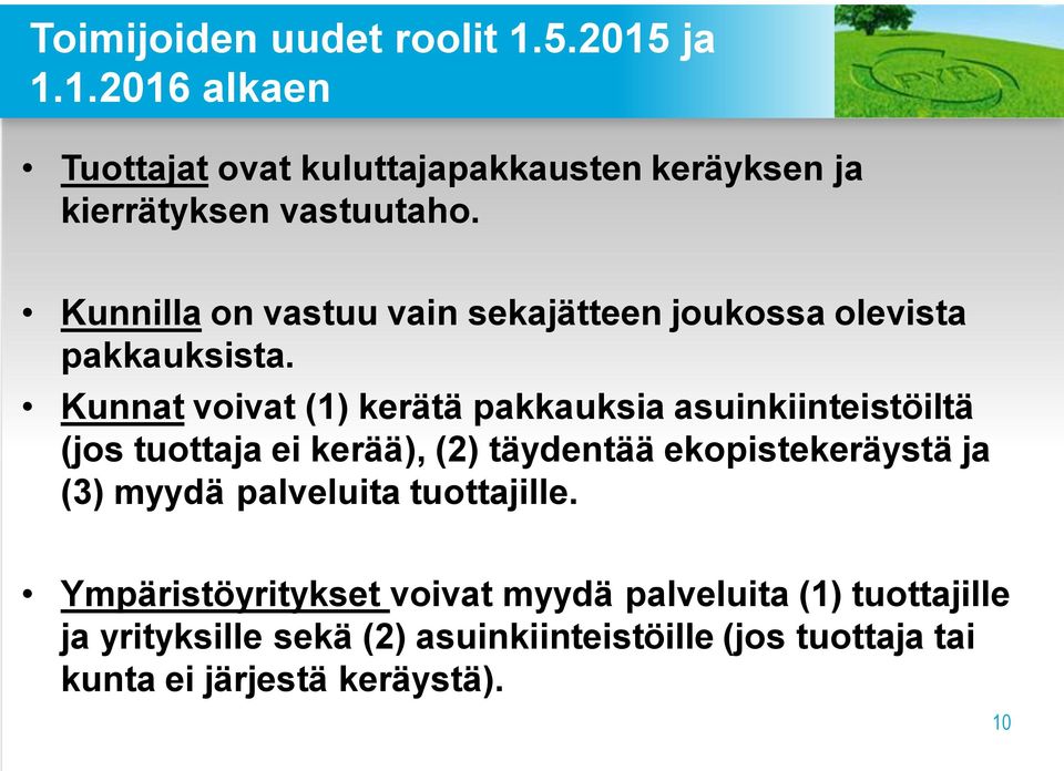 Kunnat voivat (1) kerätä pakkauksia asuinkiinteistöiltä (jos tuottaja ei kerää), (2) täydentää ekopistekeräystä ja (3)