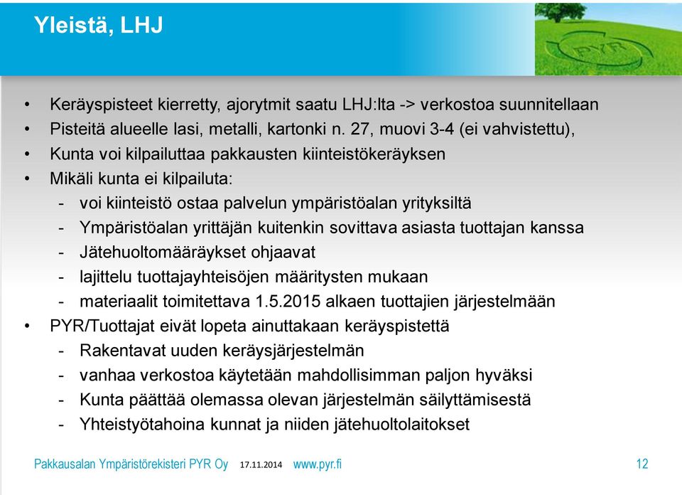 kuitenkin sovittava asiasta tuottajan kanssa - Jätehuoltomääräykset ohjaavat - lajittelu tuottajayhteisöjen määritysten mukaan - materiaalit toimitettava 1.5.