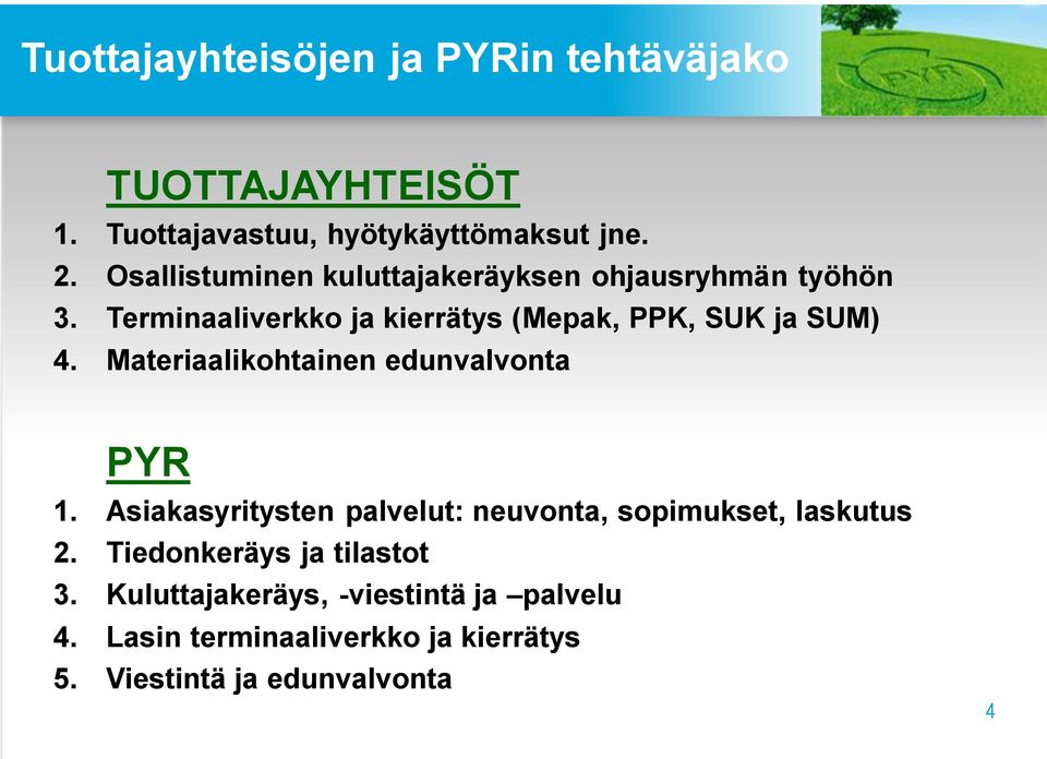 Materiaalikohtainen edunvalvonta PYR 1. Asiakasyritysten palvelut: neuvonta, sopimukset, laskutus 2.