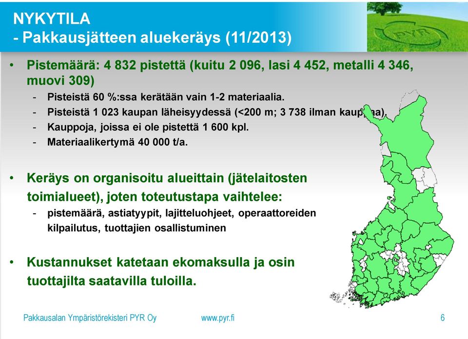 - Materiaalikertymä 40 000 t/a.