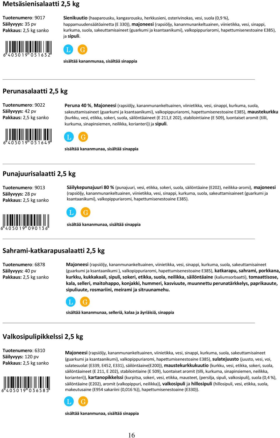 kurkuma, suola, sakeuttamisaineet (guarkumi ja ksantaanikumi), valkopippuriaromi, hapettumisenestoaine E385), ja sipuli.