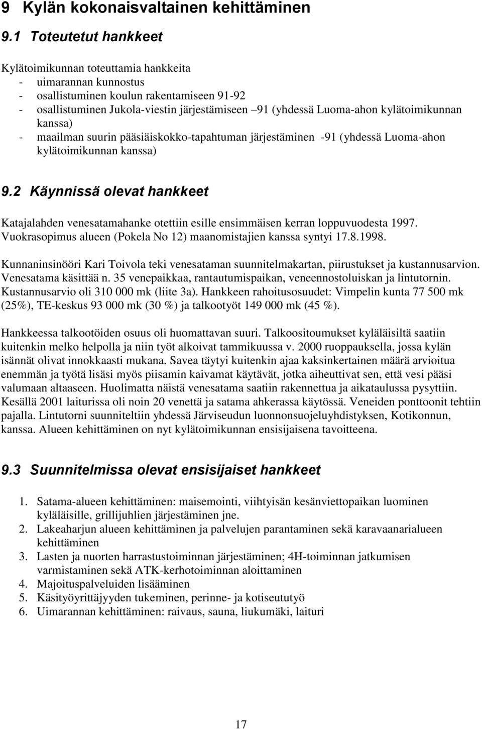 kylätoimikunnan kanssa) - maailman suurin pääsiäiskokko-tapahtuman järjestäminen -91 (yhdessä Luoma-ahon kylätoimikunnan kanssa) 9.