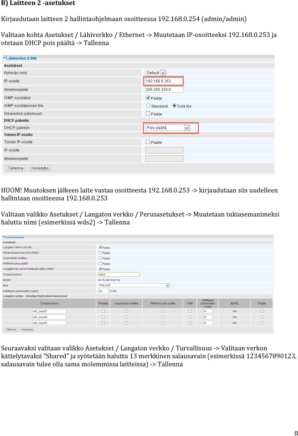 253 ja otetaan DHCP pois päältä > Tallenna HUOM! Muutoksen jälkeen laite vastaa osoitteesta 192.253 > kirjaudutaan siis uudelleen hallintaan osoitteessa 192.