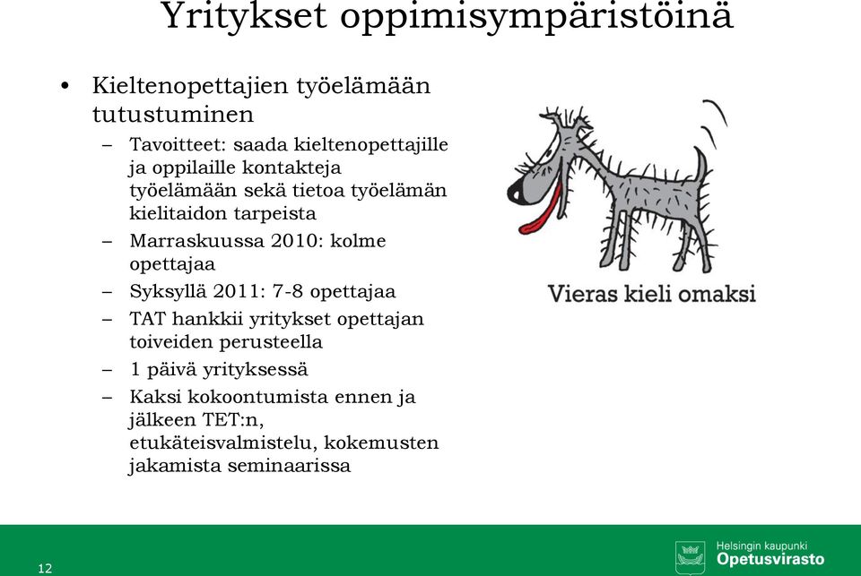 Marraskuussa 2010: kolme opettajaa Syksyllä 2011: 7-8 opettajaa TAT hankkii yritykset opettajan toiveiden