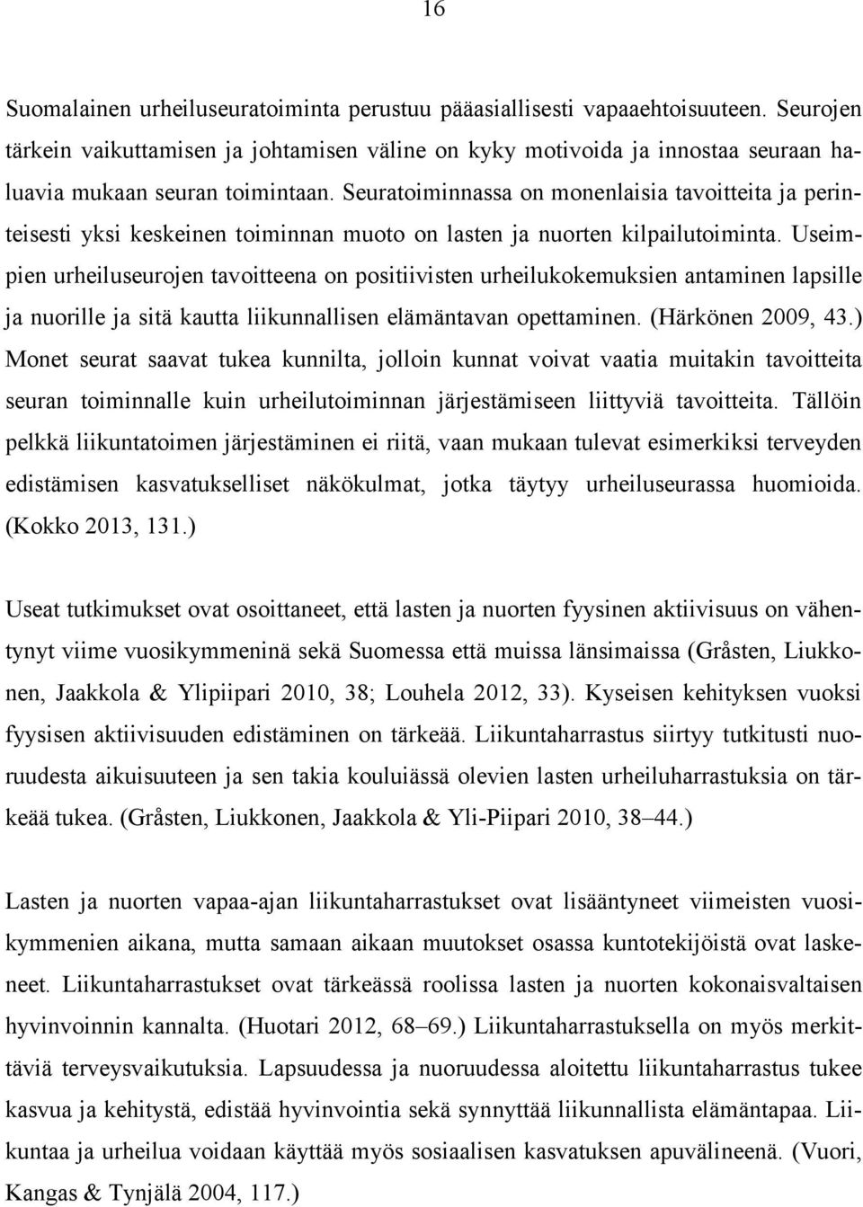 Seuratoiminnassa on monenlaisia tavoitteita ja perinteisesti yksi keskeinen toiminnan muoto on lasten ja nuorten kilpailutoiminta.