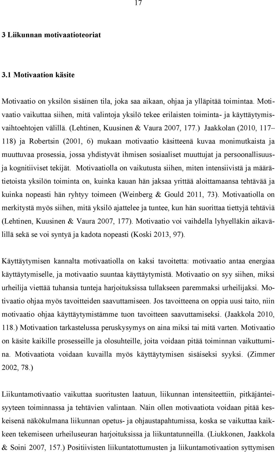 ) Jaakkolan (2010, 117 118) ja Robertsin (2001, 6) mukaan motivaatio käsitteenä kuvaa monimutkaista ja muuttuvaa prosessia, jossa yhdistyvät ihmisen sosiaaliset muuttujat ja persoonallisuusja