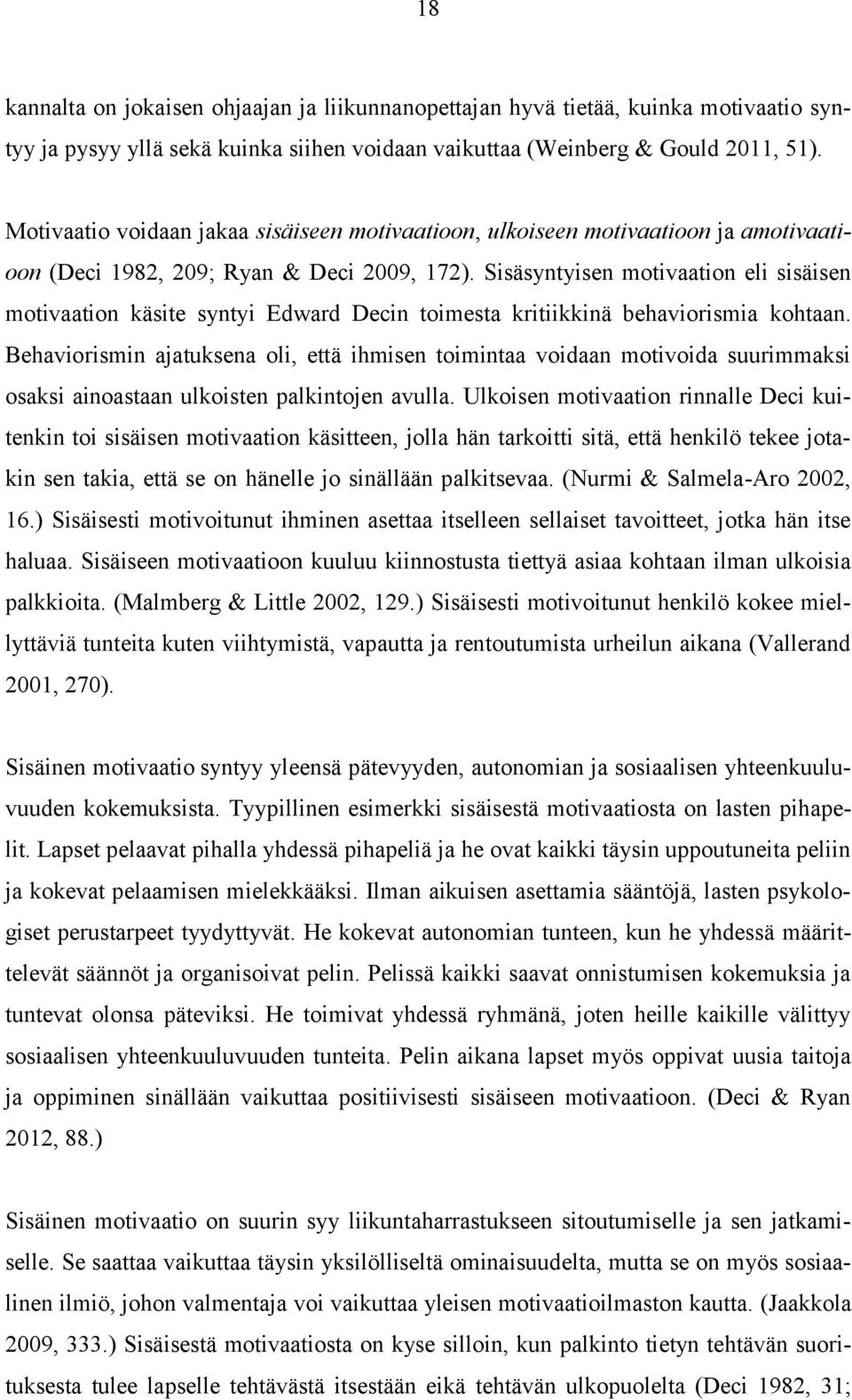 Sisäsyntyisen motivaation eli sisäisen motivaation käsite syntyi Edward Decin toimesta kritiikkinä behaviorismia kohtaan.