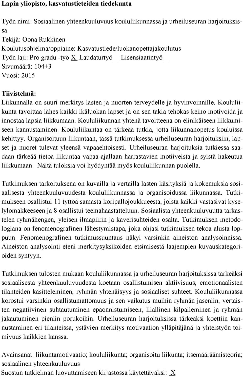 hyvinvoinnille. Koululiikunta tavoittaa lähes kaikki ikäluokan lapset ja on sen takia tehokas keino motivoida ja innostaa lapsia liikkumaan.