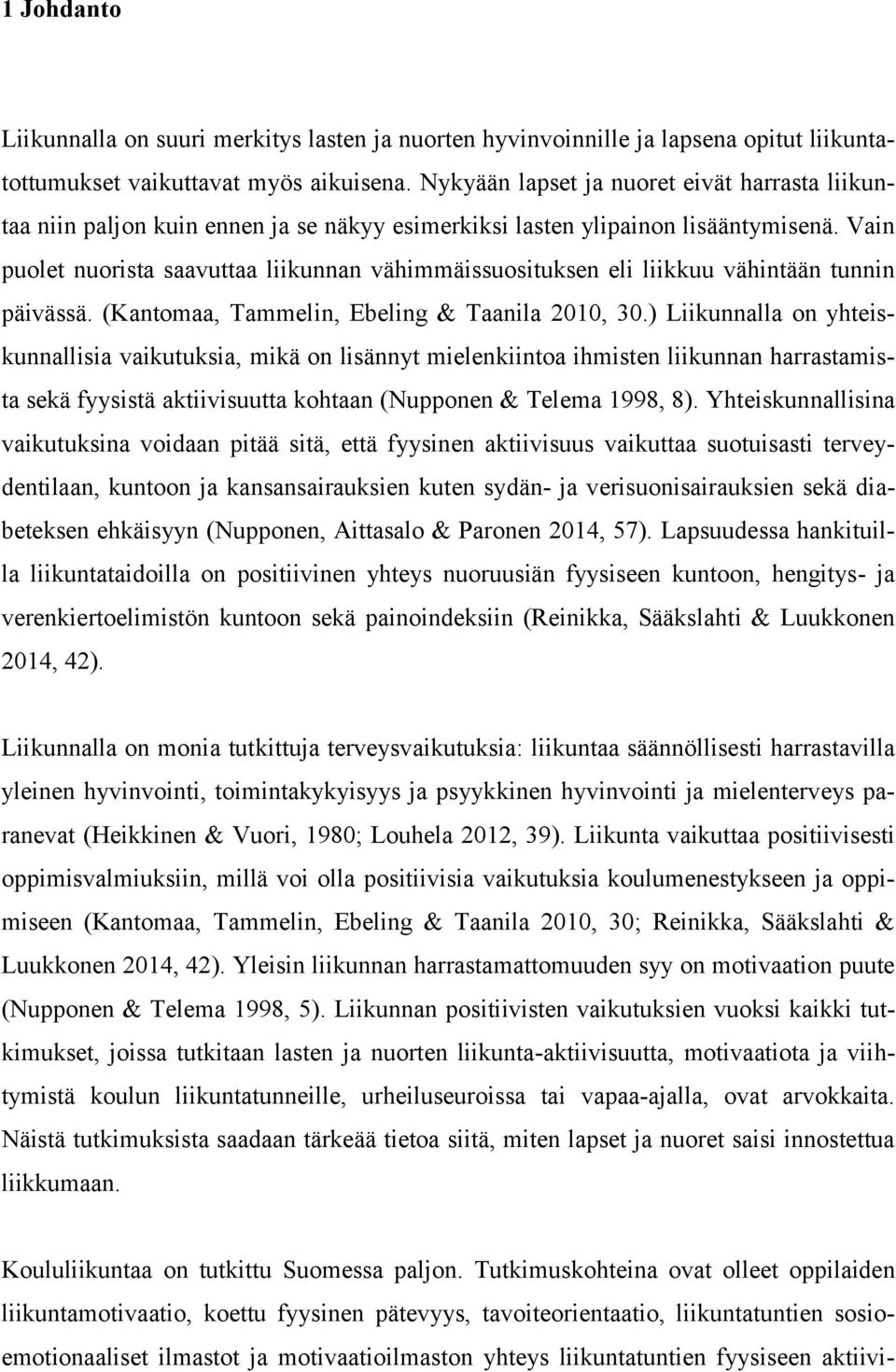 Vain puolet nuorista saavuttaa liikunnan vähimmäissuosituksen eli liikkuu vähintään tunnin päivässä. (Kantomaa, Tammelin, Ebeling & Taanila 2010, 30.