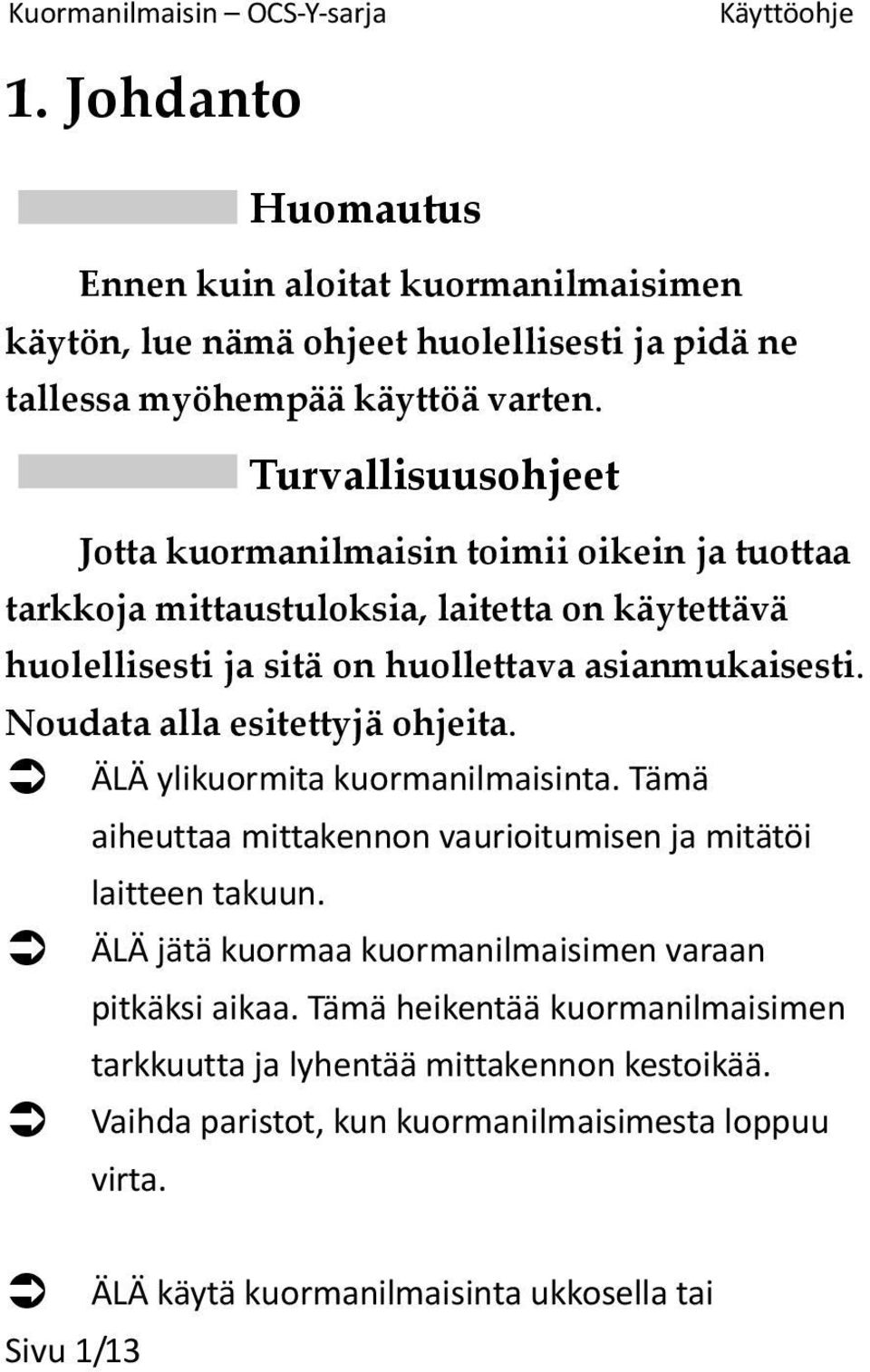 Noudata alla esitettyjä ohjeita. ÄLÄ ylikuormita kuormanilmaisinta. Tämä aiheuttaa mittakennon vaurioitumisen ja mitätöi laitteen takuun.