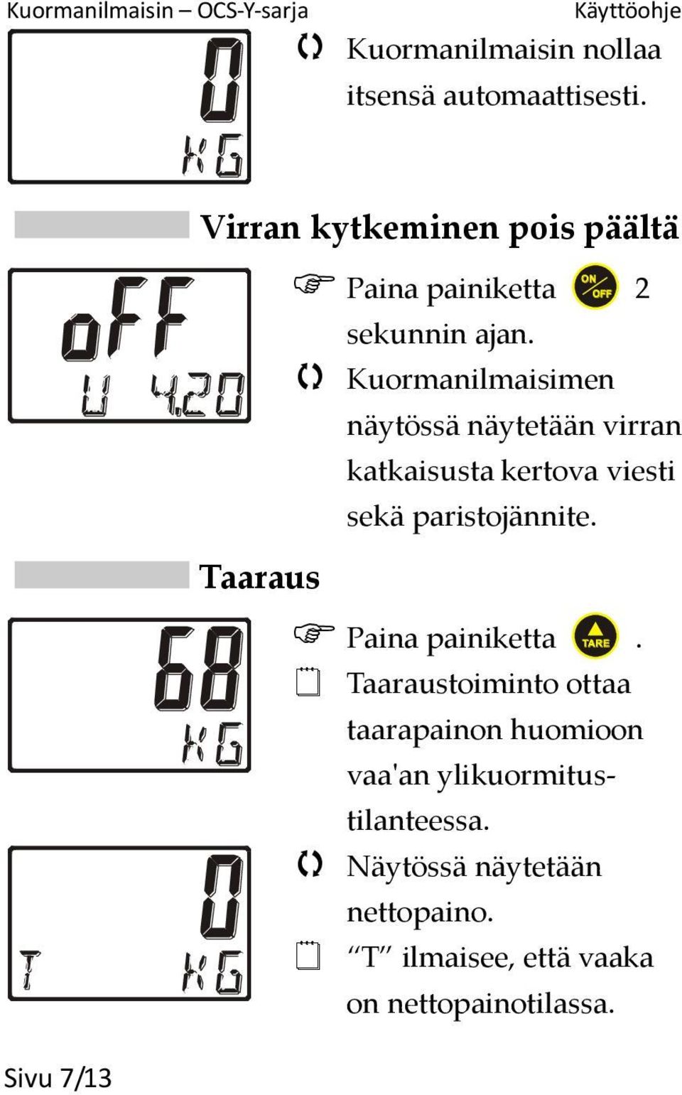 Kuormanilmaisimen näytössä näytetään virran katkaisusta kertova viesti sekä paristojännite.