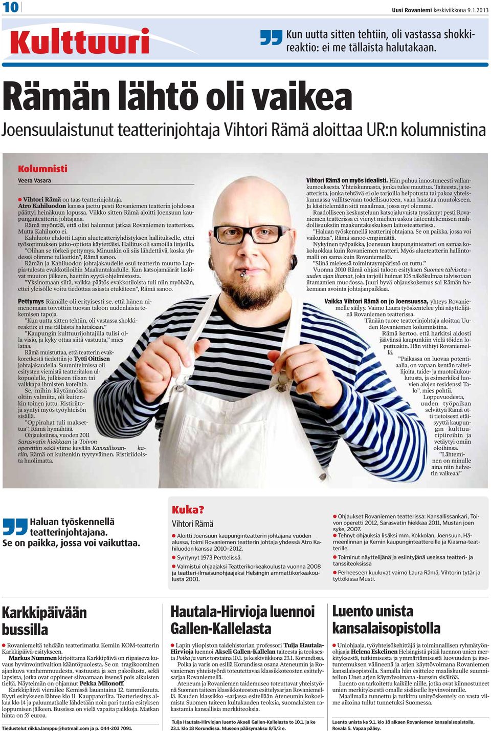 Atro Kahiluodon kanssa jaettu pesti Rovaniemen teatterin johdossa päättyi heinäkuun lopussa. Viikko sitten Rämä aloitti Joensuun kaupunginteatterin johtajana.