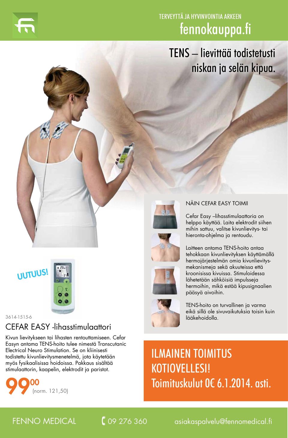 Cefar Easyn antama TENS-hoito tulee nimestä Transcutanic Electrical Neuro Stimulation. Se on kliinisesti todistettu kivunlievitysmenetelmä, jota käytetään myös fysikaalisissa hoidoissa.