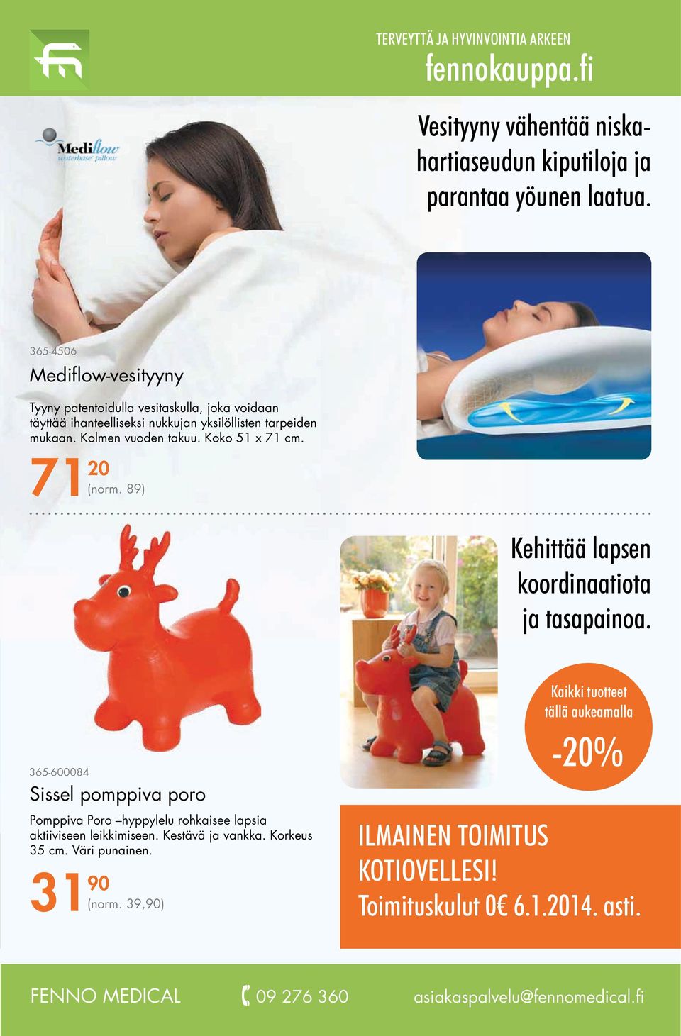 Kolmen vuoden takuu. Koko 51 x 71 cm. 71 20 (norm. 89) Kehittää lapsen koordinaatiota ja tasapainoa.