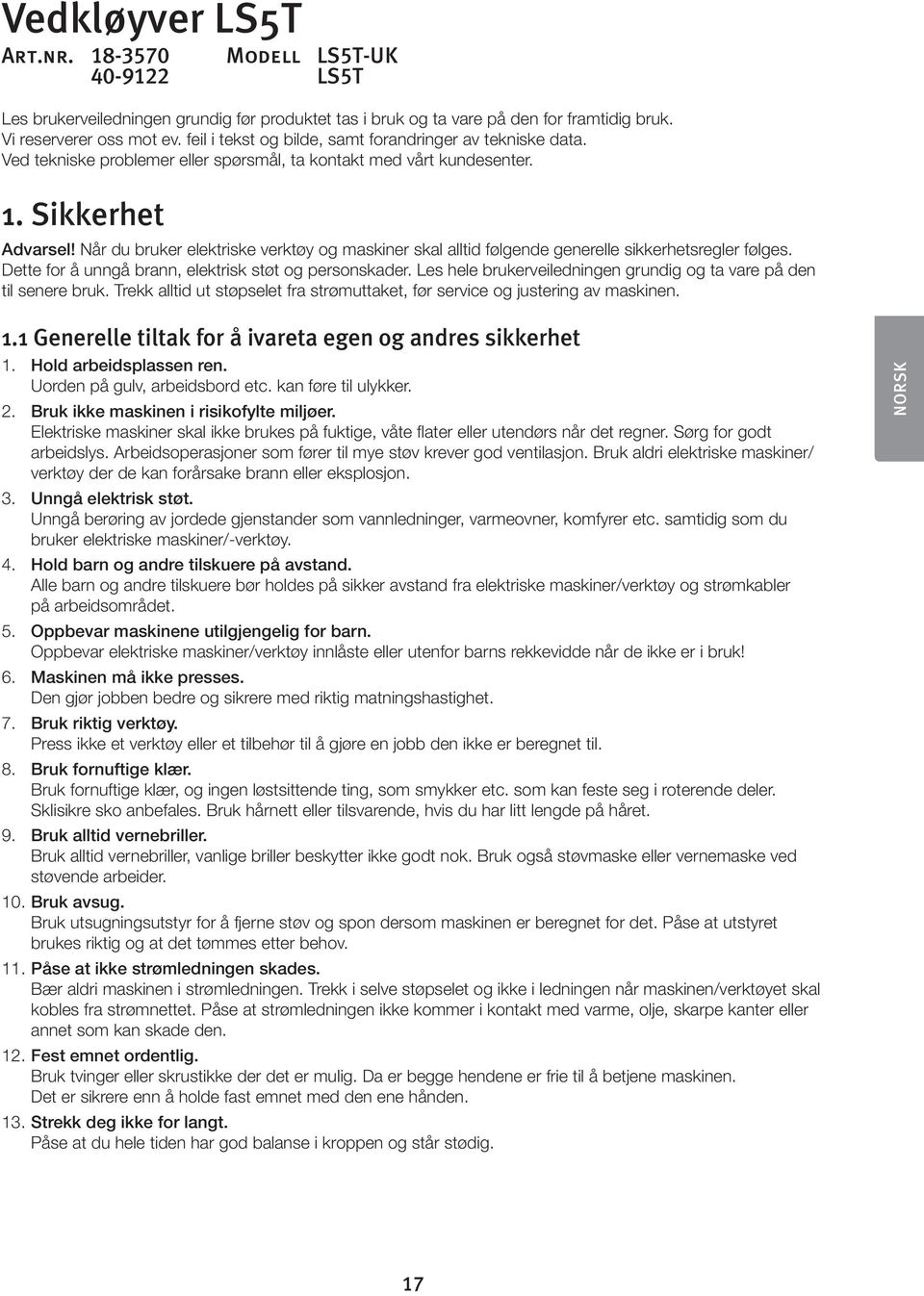 Sikkerhet Advarsel Når du bruker elektriske verktøy og maskiner skal alltid følgende generelle sikkerhetsregler følges. Dette for å unngå brann, elektrisk støt og personskader.