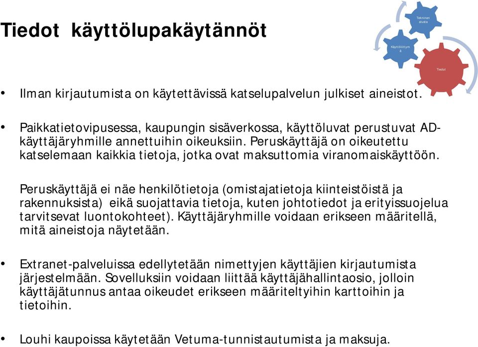 Peruskäyttäjä on oikeutettu katselemaan kaikkia tietoja, jotka ovat maksuttomia viranomaiskäyttöön.