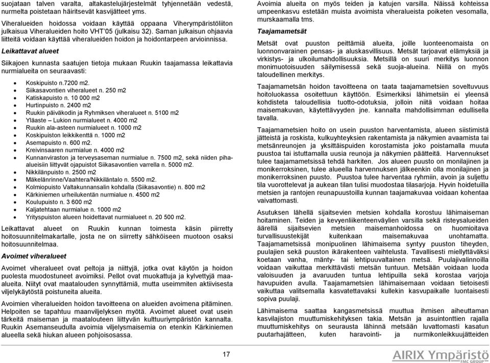Saman julkaisun ohavia liitteitä voidaan käyttää viheralueiden hoidon hoidontarpeen arvioinnissa.