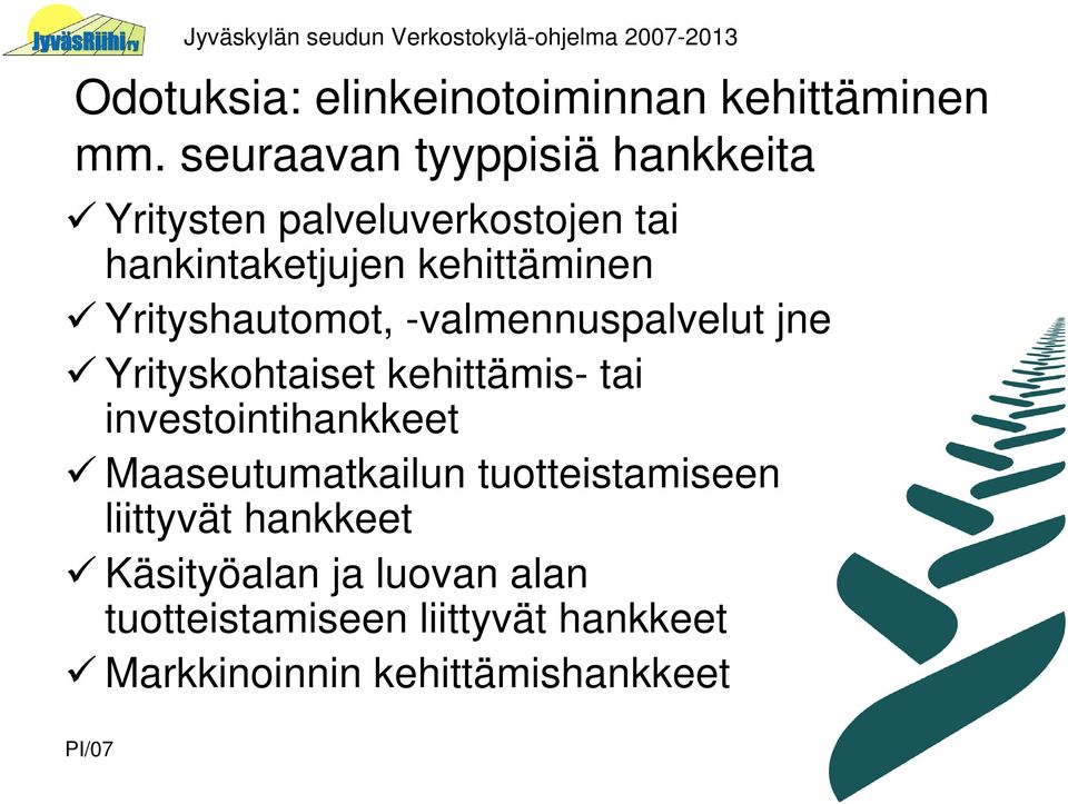 -valmennuspalvelut jne Yrityskohtaiset kehittämis- tai investointihankkeet Maaseutumatkailun tuotteistamiseen