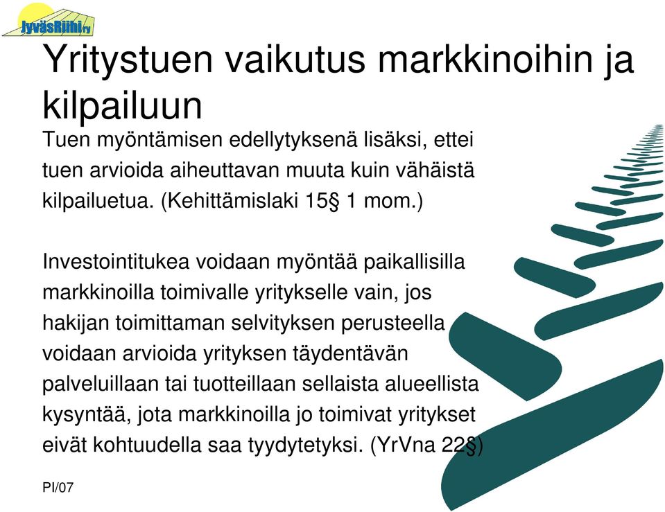 ) Investointitukea voidaan myöntää paikallisilla markkinoilla toimivalle yritykselle vain, jos hakijan toimittaman selvityksen