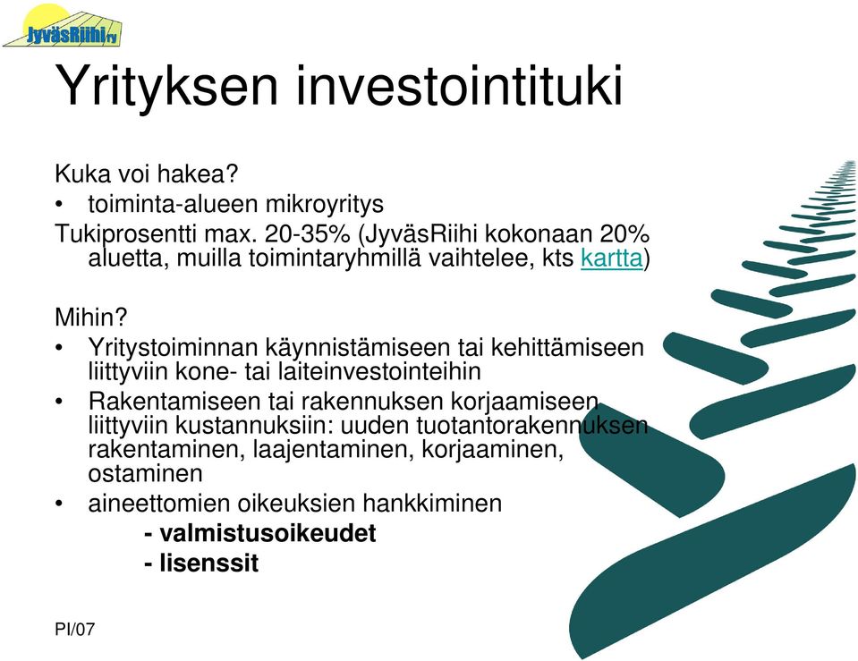 Yritystoiminnan käynnistämiseen tai kehittämiseen liittyviin kone- tai laiteinvestointeihin Rakentamiseen tai rakennuksen