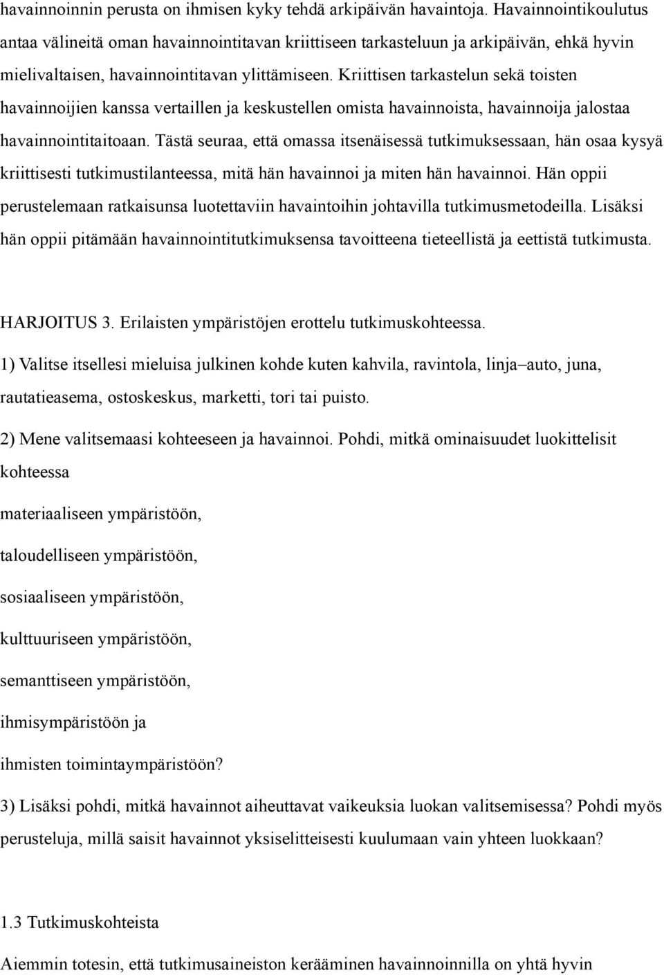 Kriittisen tarkastelun sekä toisten havainnoijien kanssa vertaillen ja keskustellen omista havainnoista, havainnoija jalostaa havainnointitaitoaan.