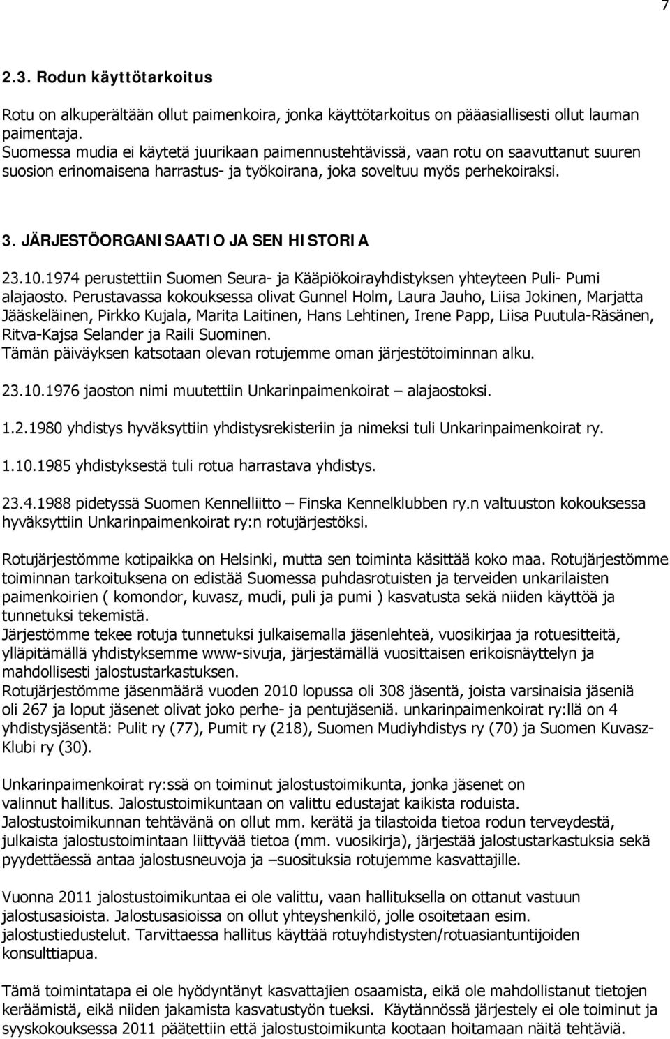 JÄRJESTÖORGANISAATIO JA SEN HISTORIA 23.10.1974 perustettiin Suomen Seura- ja Kääpiökoirayhdistyksen yhteyteen Puli- Pumi alajaosto.