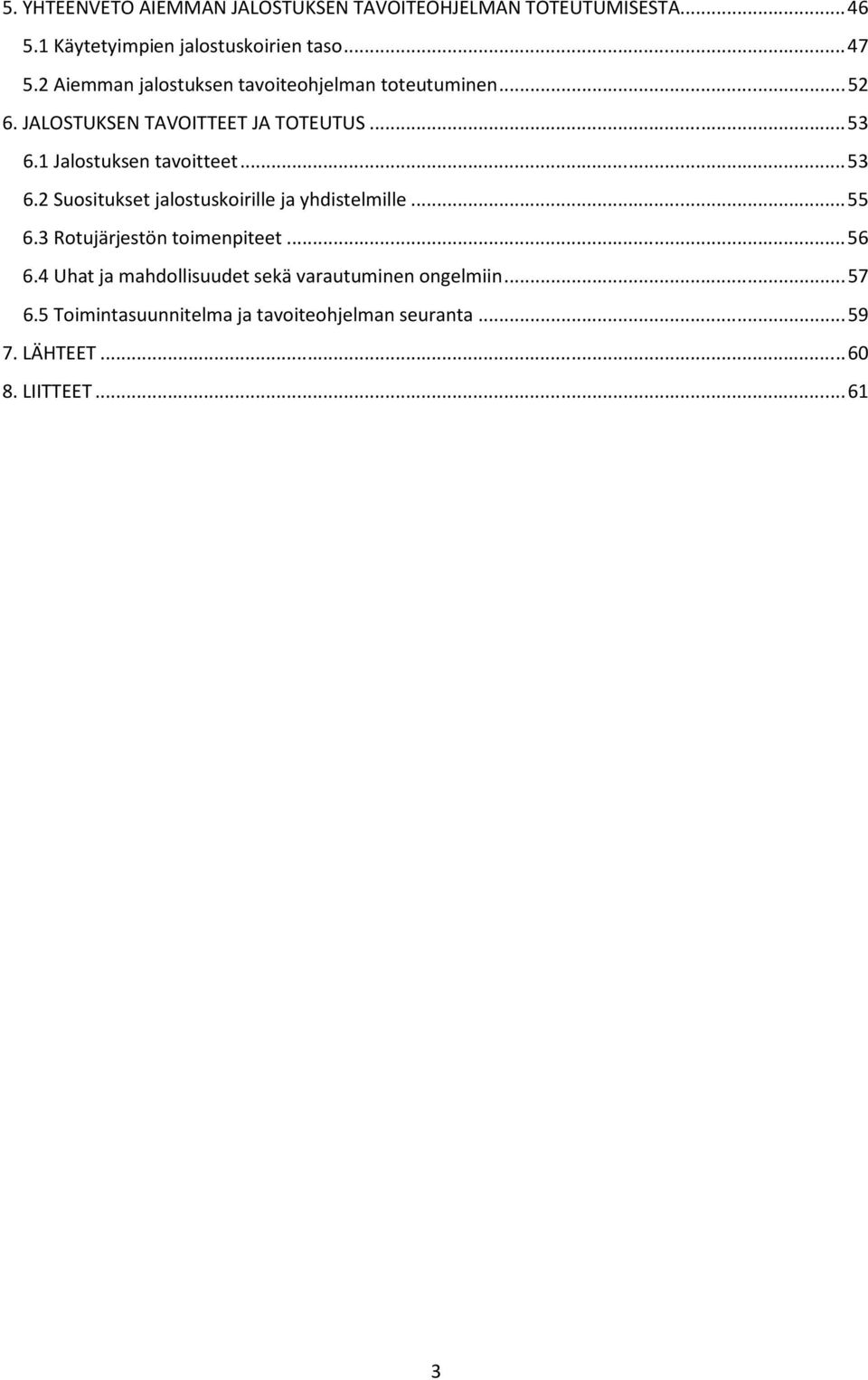 1 Jalostuksen tavoitteet... 53 6.2 Suositukset jalostuskoirille ja yhdistelmille... 55 6.3 Rotujärjestön toimenpiteet... 56 6.