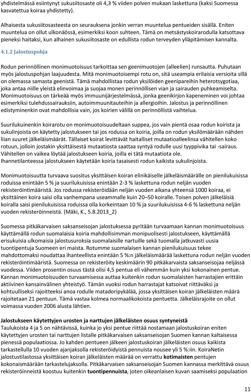 Tämä on metsästyskoirarodulla katsottava pieneksi haitaksi, kun alhainen sukusiitosaste on edullista rodun terveyden ylläpitämisen kannalta. 4.1.