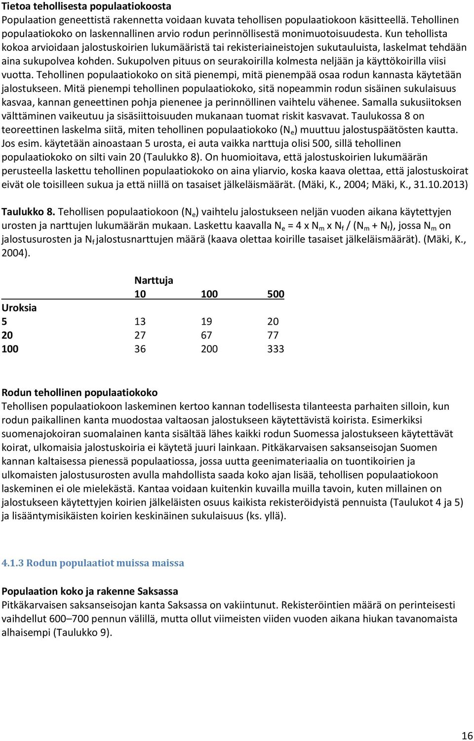 Kun tehollista kokoa arvioidaan jalostuskoirien lukumääristä tai rekisteriaineistojen sukutauluista, laskelmat tehdään aina sukupolvea kohden.