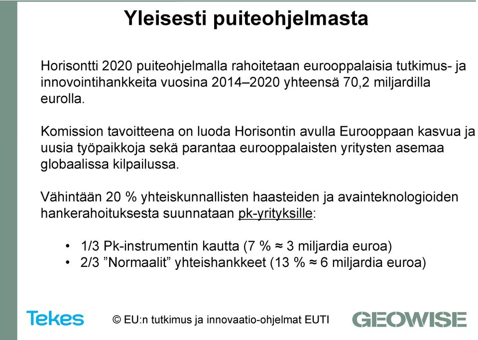 Komission tavoitteena on luoda Horisontin avulla Eurooppaan kasvua ja uusia työpaikkoja sekä parantaa eurooppalaisten yritysten asemaa