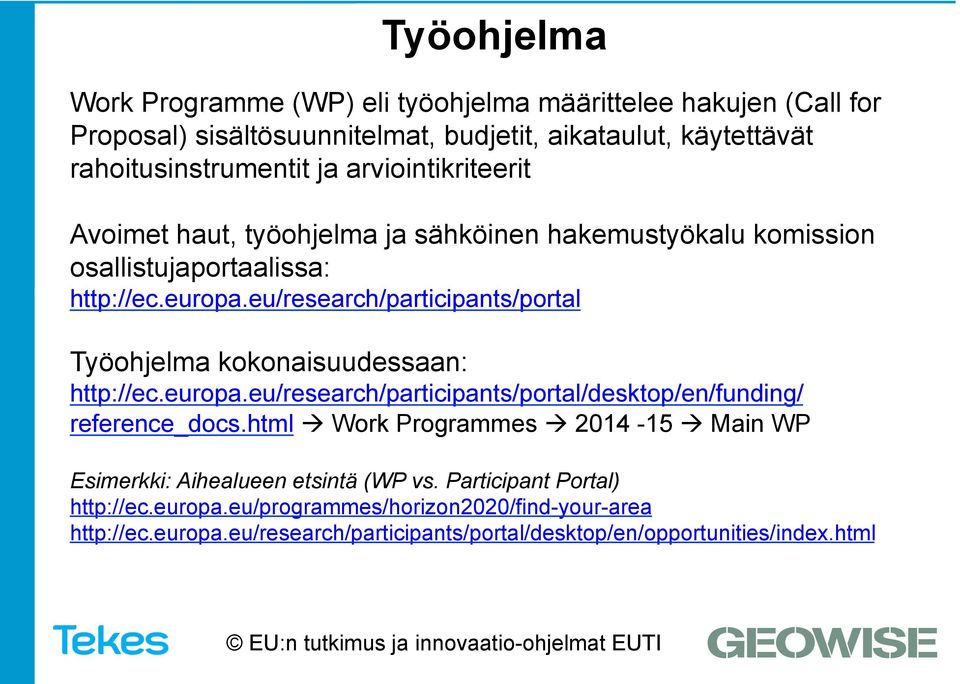 eu/research/participants/portal Työohjelma kokonaisuudessaan: http://ec.europa.eu/research/participants/portal/desktop/en/funding/ reference_docs.