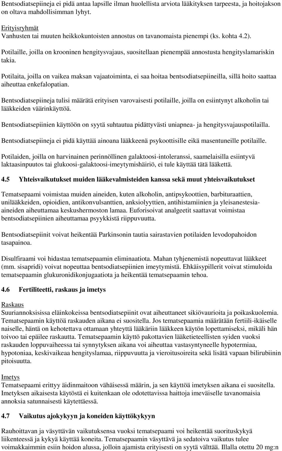 Potilaille, joilla on krooninen hengitysvajaus, suositellaan pienempää annostusta hengityslamariskin takia.