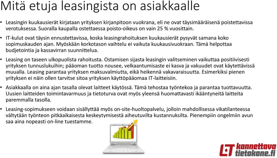 Myöskään korkotason vaihtelu ei vaikuta kuukausivuokraan. Tämä helpottaa budjetointia ja kassavirran suunnittelua. Leasing on taseen ulkopuolista rahoitusta.