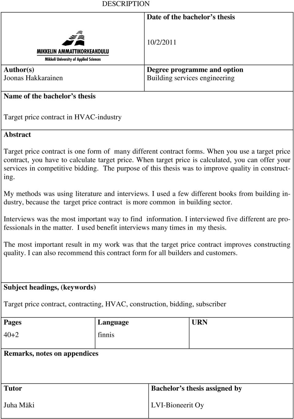 When target price is calculated, you can offer your services in competitive bidding. The purpose of this thesis was to improve quality in constructing. My methods was using literature and interviews.