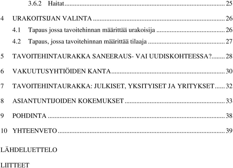 .. 27 5 TAVOITEHINTAURAKKA SANEERAUS- VAI UUDISKOHTEESSA?... 28 6 VAKUUTUSYHTIÖIDEN KANTA.